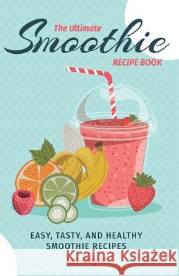 The Ultimate SMOOTHIE RECIPE BOOK Ilagan, Les 9781530307982 Createspace Independent Publishing Platform - książka