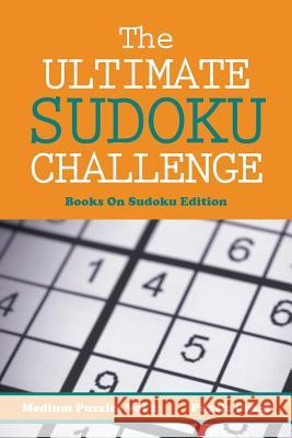 The Ultimate Soduku Challenge (Medium Puzzles) Vol 2: Books On Sudoku Edition Puzzle Crazy 9781683056003 Puzzle Crazy - książka