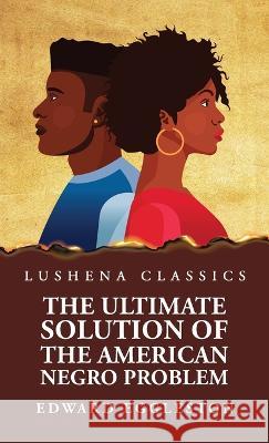 The Ultimate Solution of the American Negro Problem Edward Eggleston 9781639237845 Lushena Books - książka