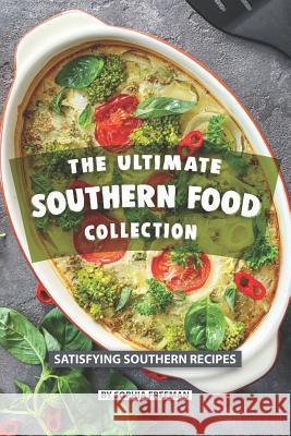 The Ultimate Southern Food Collection: Satisfying Southern Recipes Sophia Freeman 9781078068765 Independently Published - książka