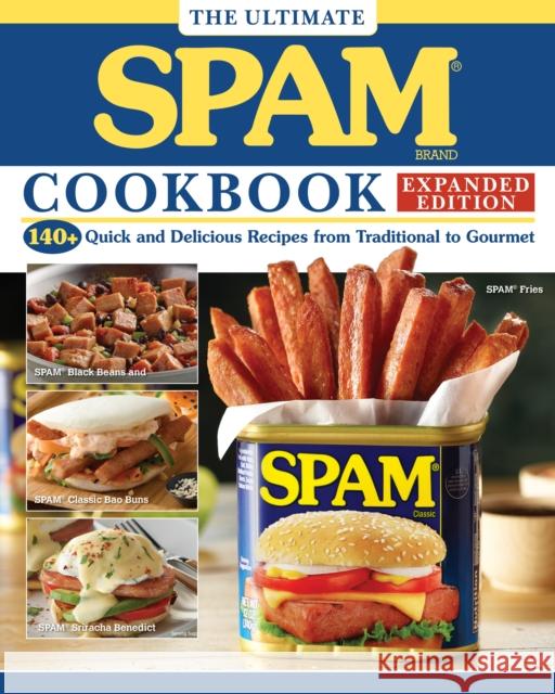 The Ultimate SPAM Cookbook Expanded Edition: 140+ Quick and Delicious Recipes from Traditional to Gourmet Hormel Foods 9781497105348 Fox Chapel Publishing - książka