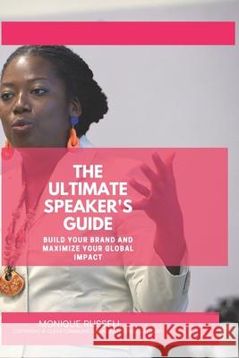 The Ultimate Speaker's Guide: Build Your Brand and Maximize Your Global Impact Monique Russell 9780985090012 Clear Communication Solutions LLC - książka