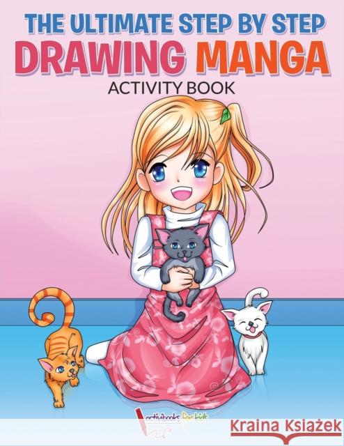 The Ultimate Step By Step Drawing Manga Activity Book Activibooks For Kids 9781683214540 Activibooks for Kids - książka