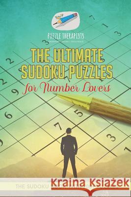 The Ultimate Sudoku Puzzles for Number Lovers The Sudoku Book with 200+ Puzzles Puzzle Therapist 9781541941403 Puzzle Therapist - książka