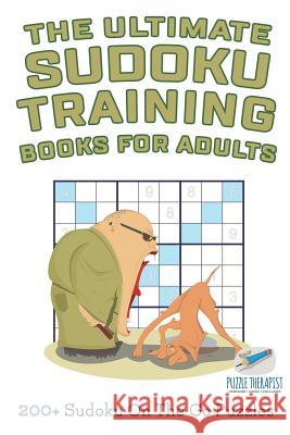 The Ultimate Sudoku Training Books for Adults 200+ Sudoku On The Go Puzzles Speedy Publishing 9781541942042 Speedy Publishing - książka