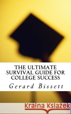 The Ultimate Survival Guide for College Success MR Gerard Bissett 9781537064208 Createspace Independent Publishing Platform - książka
