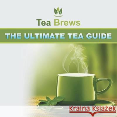 The Ultimate Tea Guide Teabrews Com 9781483680576 Xlibris Corporation - książka