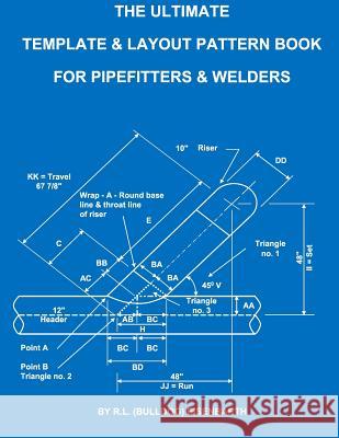 The Ultimate Template and Layout Pattern Book for Pipefitters and Welders R. L. (Bulldog) Eisenbarth Rick Eisenbarth 9781514258170 Createspace - książka