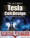 The Ultimate Tesla Coil Design and Construction Guide Tilbury, Mitch 9780071497374 McGraw-Hill Education - Europe