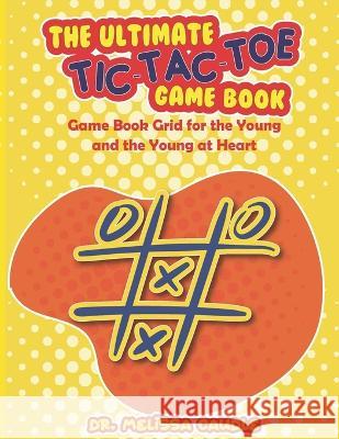 The Ultimate Tic-Tac-Toe Game Book: Game Book Grid for the Young and the Young at Heart Melissa Caudle 9781649537096 Absolute Author Publishing House - książka