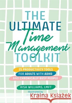 The Ultimate Time Management Toolkit: 25 Productivity Tools for Adults with ADHD and Chronically Busy People Risa Williams 9781839971785 Jessica Kingsley Publishers - książka