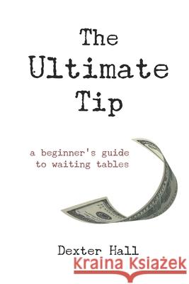 The Ultimate Tip: A Beginner's Guide to Waiting Tables Moon, Jacqueline 9781081850227 Independently Published - książka