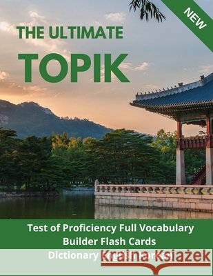 The Ultimate TOPIK Test of Proficiency Full Vocabulary Builder Flash Cards Dictionary English Korean: The Complete Guide vocabulary practice test prep Sang-Kyu, Hyon 9798690258917 Independently Published - książka