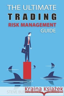 The Ultimate Trading Risk Management Guide Holly Burns Steve Burns 9781797050423 Independently Published - książka