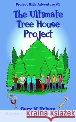 The Ultimate Tree House Project Gary Nelson, Mathew Frauenstein, Rafael Silva 9781991150592 Gazza's Guides - książka