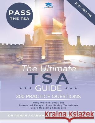 The Ultimate TSA Guide: Guide to the Thinking Skills Assessment for the 2022 Admissions Cycle with: Fully Worked Solutions, Time Saving Techniques, Score Boosting Strategies, Annotated Essays. Dr Rohan Agarwal, Jonathan Madigan 9781915091048 UniAdmissions - książka