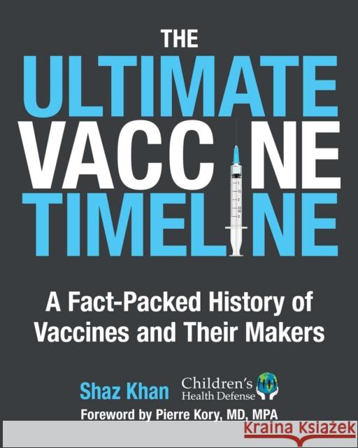 The Ultimate Vaccine Timeline: A Fact-Packed History of Vaccines and Their Makers Shaz Khan 9781648210679 Childrens Health Defense Books - książka