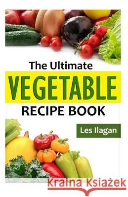 The Ultimate Vegetable Recipe Book Celeste Jarabese 9781523946327 Createspace Independent Publishing Platform - książka