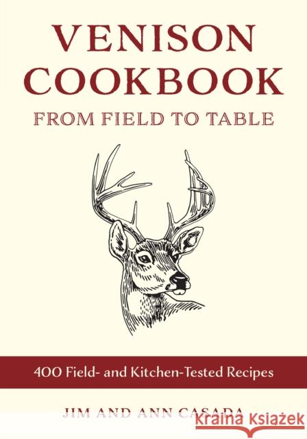 The Ultimate Venison Cookbook: From Field to Table with 400 Kitchen-Tested Recipes Jim Casada Ann Casada 9780811772990 Stackpole Books - książka