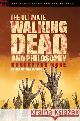 The Ultimate Walking Dead and Philosophy: Hungry for More Wayne Yuen 9780812699050 Open Court - książka