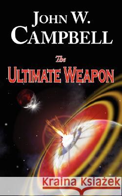 The Ultimate Weapon John W. Campbell 9781604502312 Phoenix Pick - książka