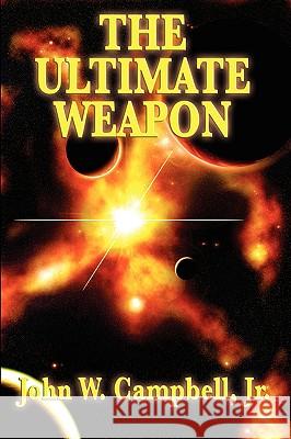 The Ultimate Weapon John W Campbell, Jr 9781604596595 Wilder Publications - książka