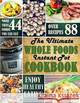 The Ultimate Whole Foods Instant Pot Cookbook Julia Schulte 9781726721882 Independently Published - książka