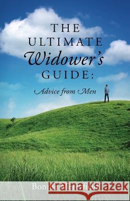 The Ultimate Widower's Guide: Advice from Men Bonnie Merryfield 9781977257529 Outskirts Press - książka