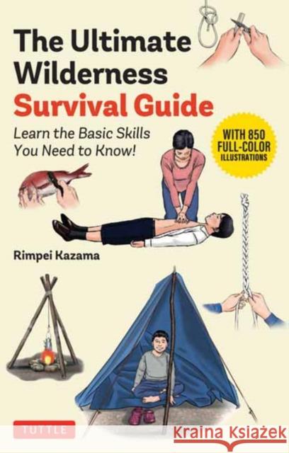 The Ultimate Wilderness Survival Guide: Learn Simple Skills & Bushcraft Basics Rimpei Kazama 9784805320525 Tuttle Publishing - książka