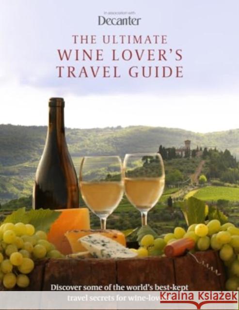 The Ultimate Wine Lover's Travel Guide: in association with Decanter Decanter 9781915343413 Danann Media Publishing Limited - książka