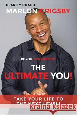 The Ultimate YOU!: Take Your Life to the Next Level! Grigsby, Marlon 9781648584428 Ultimate Clarity Co. - książka