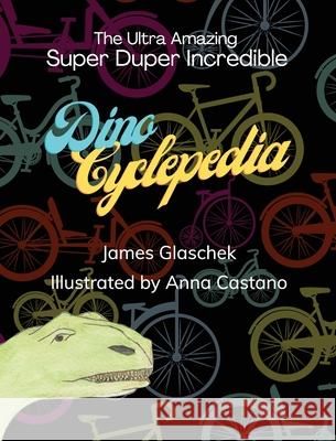 The Ultra Amazing Super Duper Incredible Dino Cyclepedia James Glaschek, Anna Castano 9781662919091 Gatekeeper Press - książka