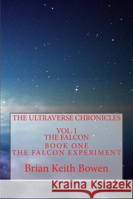 The Ultraverse Chronicles: Vol. I: The Falcon Mr Brian Keith Bowen 9781519590602 Createspace Independent Publishing Platform - książka