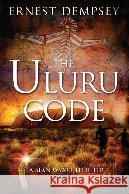 The Uluru Code: A Sean Wyatt Thriller Ernest Dempsey Jason Whited Anne Storer 9781944647124 Enclave Publishing - książka
