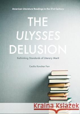 The Ulysses Delusion: Rethinking Standards of Literary Merit Konchar Farr, Cecilia 9781349716470 Palgrave MacMillan - książka