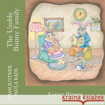 The Umble Bunny Family: Easter Dinner Joan Juttner Paula Radl 9781470152925 Createspace - książka