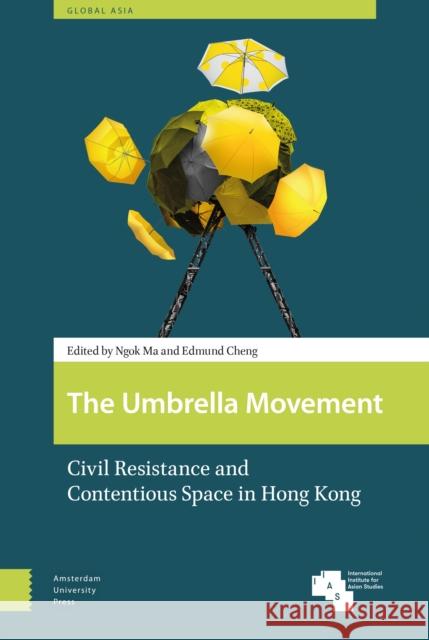 The Umbrella Movement: Civil Resistance and Contentious Space in Hong Kong Ngok Ma 9789462984561 Amsterdam University Press - książka