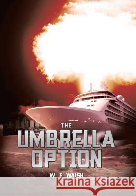 The Umbrella Option W. F. Walsh 9781479799640 Xlibris Corporation - książka