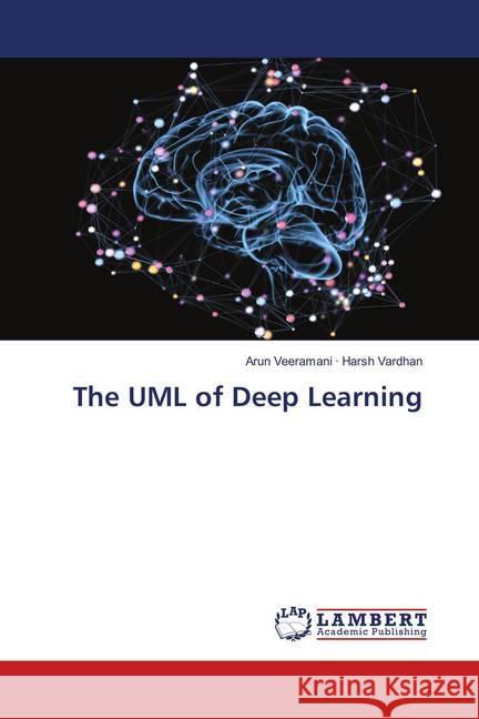 The UML of Deep Learning Harsh Vardhan, Arun Veeramani · 9786139889181 LAP Lambert Academic Publishing - książka