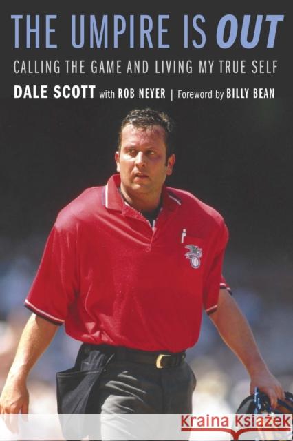 The Umpire Is Out: Calling the Game and Living My True Self Dale Scott Rob Neyer Billy Bean 9781496230447 University of Nebraska Press - książka