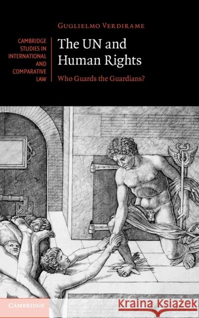 The Un and Human Rights: Who Guards the Guardians? Verdirame, Guglielmo 9780521841900  - książka