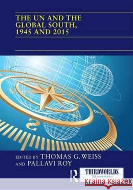 The Un and the Global South, 1945 and 2015 Thomas G. Weiss Pallavi Roy 9781138222922 Routledge - książka