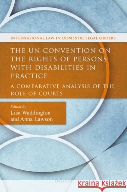 The Un Convention on the Rights of Persons with Disabilities in Practice: A Comparative Analysis of the Role of Courts Waddington, Lisa 9780198786627 Oxford University Press, USA - książka