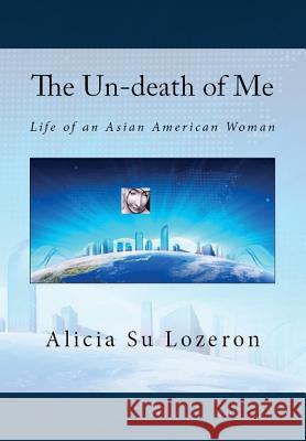 The Un-death of Me: Life of an Asian American Woman Lozeron, Alicia Su 9780998194110 Asia-America Connection Society - książka