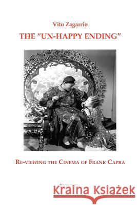 The Un-Happy Ending: Re-Viewing the Cinema of Frank Capra Zagarrio, Vito 9781599540054 Bordighera Press - książka