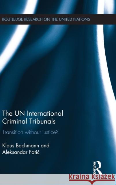 The UN International Criminal Tribunals: Transition without Justice? Bachmann, Klaus 9781138797864 Routledge - książka