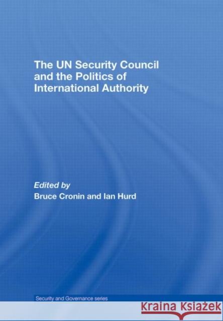 The UN Security Council and the Politics of International Authority Bruce Cronin Ian Hurd  9780415775274 Taylor & Francis - książka