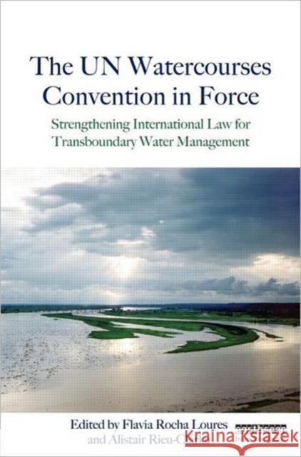 The Un Watercourses Convention in Force: Strengthening International Law for Transboundary Water Management Loures, Flavia Rocha 9781849714464 Routledge - książka