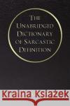 The Unabridged Dictionary of Sarcastic Definition David Gudgeon 9781440130236 iUniverse.com