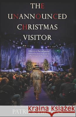 The Unannounced Christmas Visitor Patrick Higgins 9780965897808 For His Glory Production Company - książka